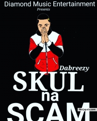 SKUL NA SCAM by Dabreezy