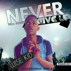 Never give up by Wise Kid