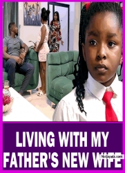 LIVING WITH MY FATHER'S NEW WIFE - Nigerian Movies 2025