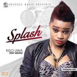Ego Uwa by Splash ft. Gentle
