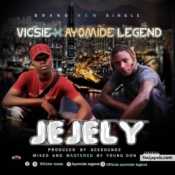 Jejely by Vicsie ft Ayomide legend