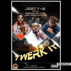 TWERK IT by Jesty B Ft Signature Pro x Rich Nature