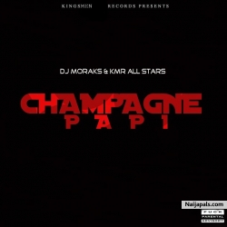 Champagne Papi by Dj Moraks ft KMR All Stars