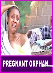 PREGNANT ORPHAN This Movie Is Based On A True Life Story - African Movies