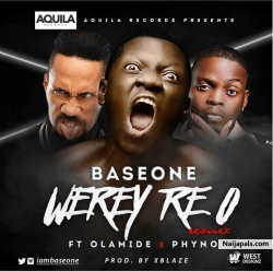 Werey Re O (Remix) by Base One ft. Olamide & Phyno