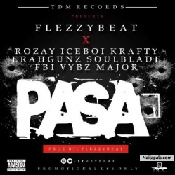 Pasa by Flezzybeat, Rozay Fizu, Iceboy, Krafty, Erah Gunz, Soulblade, FBI, Vybz Major.