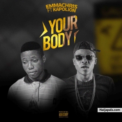 Your Body by Emmachris ft kapolion