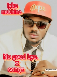 No good bye. by Iyke machine x songz