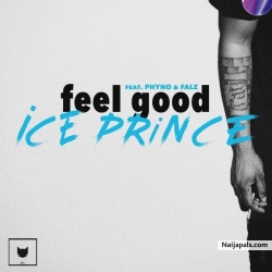 Feel Good by Ice Prince ft. Phyno x Falz