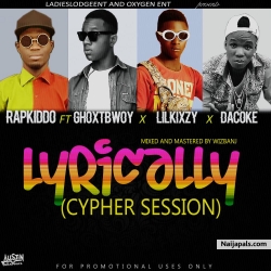LYRICALLY (CIPHER SESSION) by Rapkiddo ft Lilkixzy x Ghoxtbwoy x Dacoke 