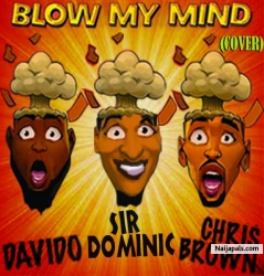 Blow my mind by Sir Dominic
