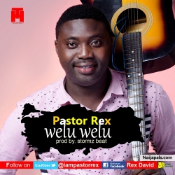 Pastor Rex – Welu Welu Prod. Stormzbeat @iampastorrex by Pastor Rex  – Welu Welu 
