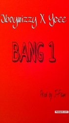 Bang 1(Prod by J-Fam by JBOYWIZZY X YCEE