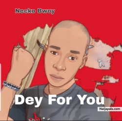 Dey for you by Necko Bwoy