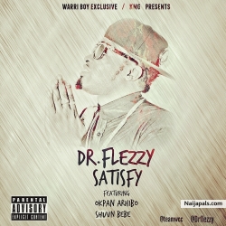 Satisfy by Dr.Flezzy feat Okpan Arhibo & Shuun Bebe
