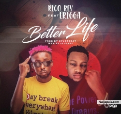 BETTER LIFE by Rico Rey ft Erigga 