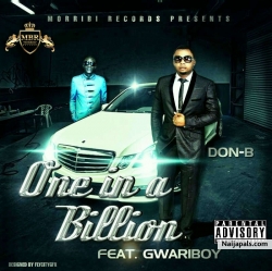 Don-B Ft. Gwariboy  One In a Billion by Don-B Ft. Gwariboy