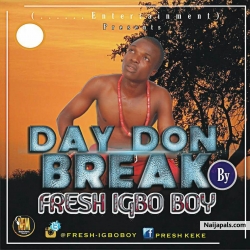 Day Don Break by Fresh Igbo Boy