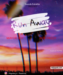 Run Away by Mayorboy ft Bobdrizzy