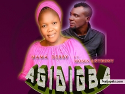 Agidigba by Mama Debby ft Moses Anthony