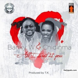 All I Want Is You by Banky W x Chidinma