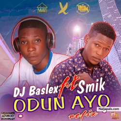 Odun Ayo Refix (Dance Version) by DJ Baslex ft Smik
