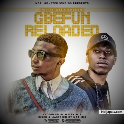 Gbefun Reloaded (Prod. Witty Wiz) - Witty Wiz ft Baeken by Witty Wiz ft Baeken
