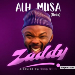Zaddy by Nedu (Alhaji Musa)
