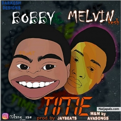 TIME by Bobby ft melvin kesh