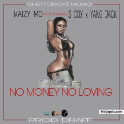 No Money No Loving (Prod. Draff.) by Kaizy Mo Ft. S Cox X Yang Jack
