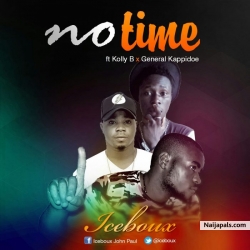 No Time by Ice Boux ft Kolly B & General Kappidoe