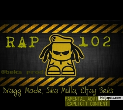 RAP102 by DRAGG MODE_SIKA MULLA_ELJAY BKES