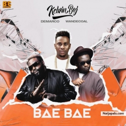 Bae Bae by Kelvin BOJ Ft. Demarco & Wande Coal