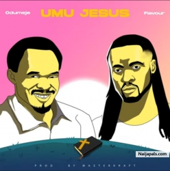 Umu Jesus by Odumeje Ft. Flavour