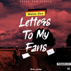 Letter To My Fans by Walex Dee