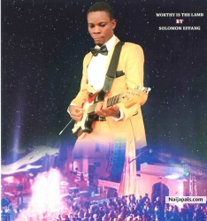 Worthy is The Lamb by Solomon Effang