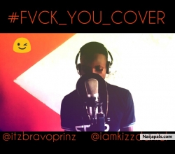 Fvck You Cover by Kizz Daniel x Bravoprinz 