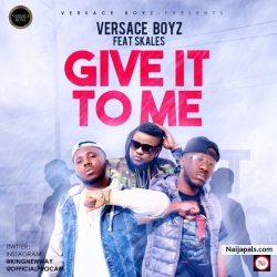 Give It To Me by Versace Boyz ft. Skales