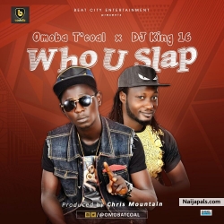who u slap by omobatcoal x dj king16