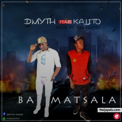 Ba Matsala by Dmyth ft. Kalito