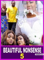 BEAUTIFUL NONSENSE SEASON 5 - Emotional Love Nigerian Nollywood Movies 2022