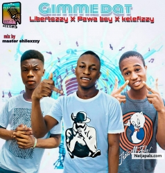 Gimme Dat by Libertozzy X Pawaboy X Kelefizzy