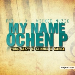 My Name ft Warri Phyno_Yung Jazzy_Kabba by Ochen p
