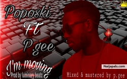 I' m Moving by Poposki ft P.gee