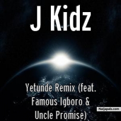 Yetunde (prod. by lahlah) by J kidz ft famous Igboro & uncle promise
