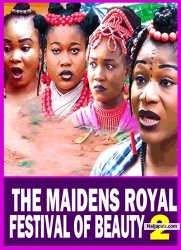 THE MAIDENS ROYAL FESTIVAL OF BEAUTY 2 - Nigerian Movies 2025