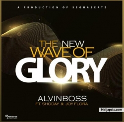 The New Wave of Glory by Alvin Boss feat Shoday x Joy