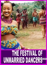THE FESTIVAL OF UNMARRIED DANCERS - African Movies | Nigerian Movies