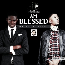 MR JUST feat DJ FABZ - by  AM BLESSED II PROD BY DJ FABZ