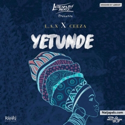 Yetunde by Legendury Beatz ft. L.A.X x Ceeza